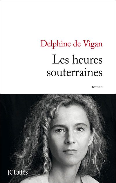 Delphine de Vigan - Les heures souterraines
