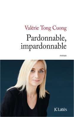 Pardonnable, Impardonnable, le dernier roman de Valérie Tong Cuong